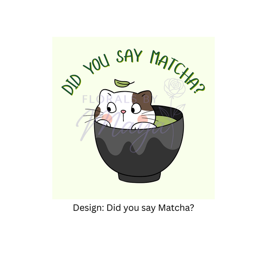 Did you say Matcha?