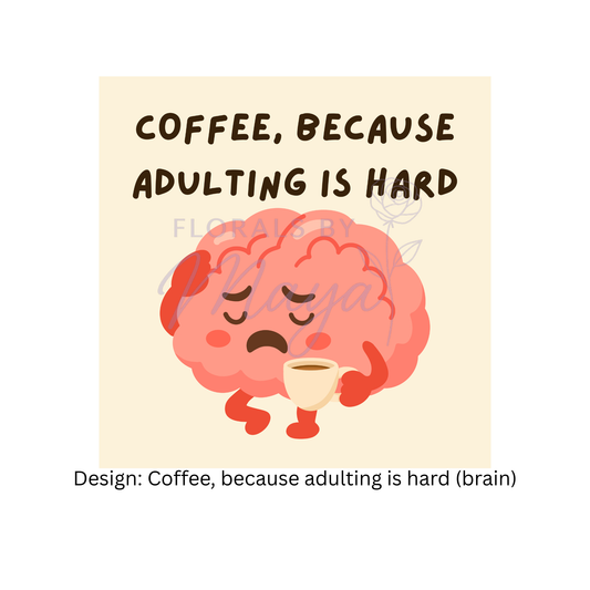 Coffee, because adulting is hard (brain)