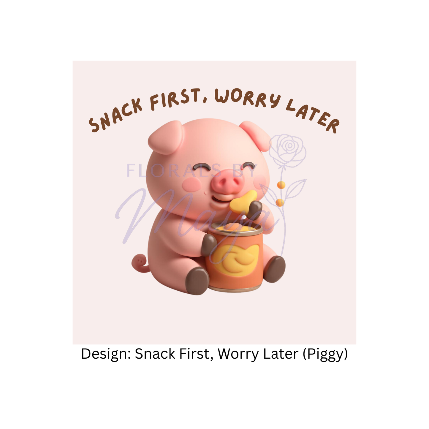Snack First, Worry Later (Piggy)
