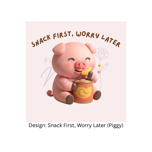 Snack First, Worry Later (Piggy)